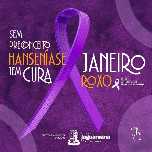 JANEIRO ROXO - MÊS DA CONSCIENTIZAÇÃO E COMBATE À HANSENÍASE.